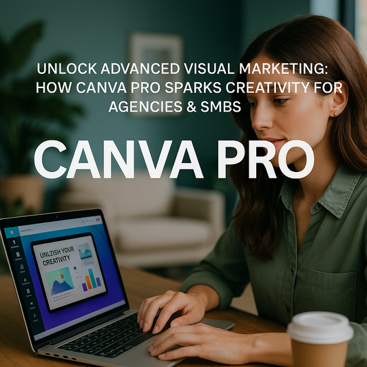 Unlock Advanced Visual Marketing: How Canva Pro Sparks Creativity for Agencies & SMBs