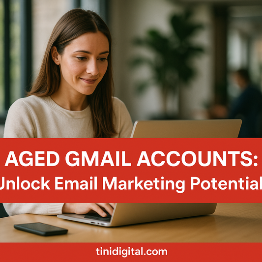 Boost Email Marketing with Trusted Aged Gmail Accounts: Enhance Deliverability & Credibility for Your Campaigns
